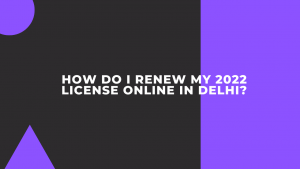 How do I renew my 2022 license online in Delhi?