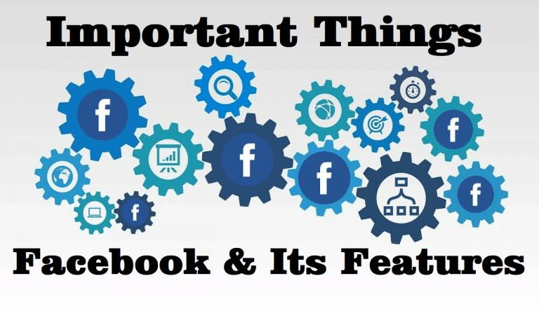 Important things about Facebook and its features