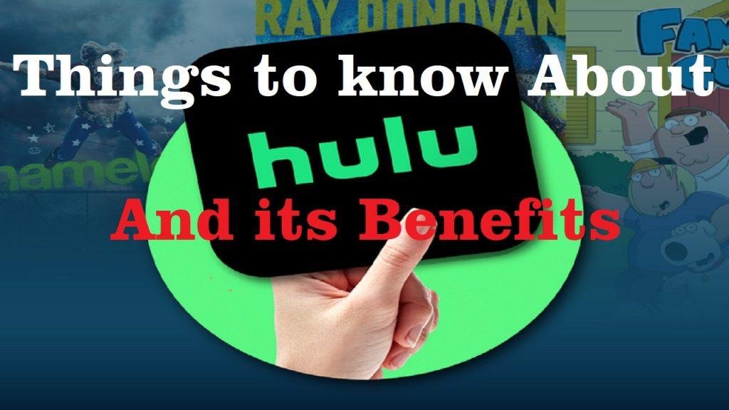 Things to know about the Hulu and its benefits