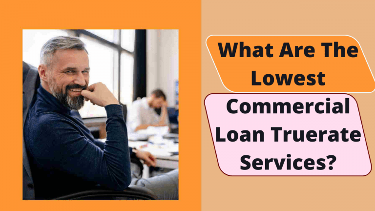 What Are The Lowest Commercial Loan Truerate Services?