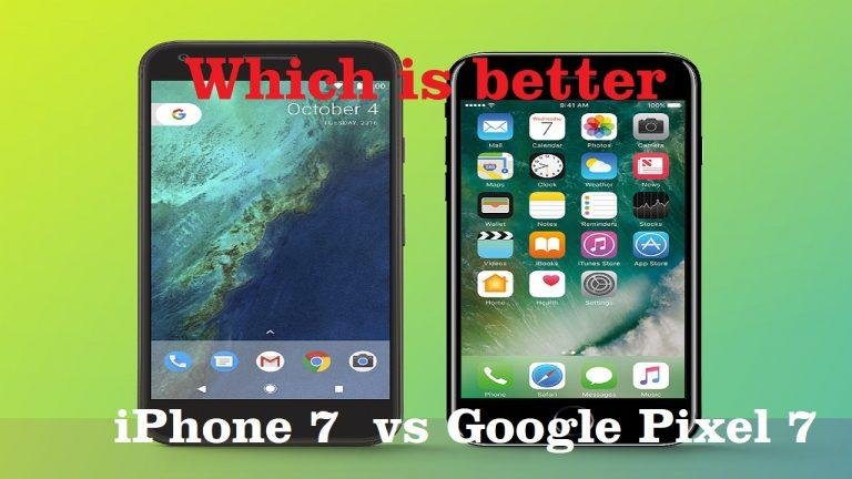 Which is better iPhone 7 vs Google pixel 7