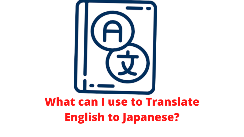 What can I use to Translate English to Japanese?