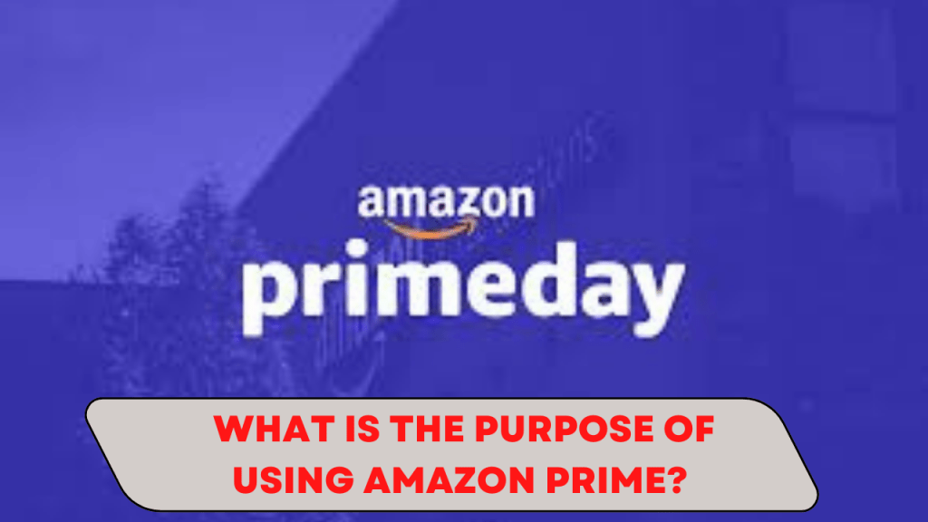 What is the purpose of using Amazon Prime?