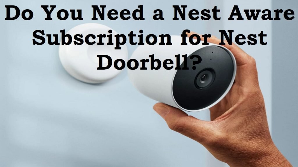 Do you need a Nest Aware subscription for Nest doorbell