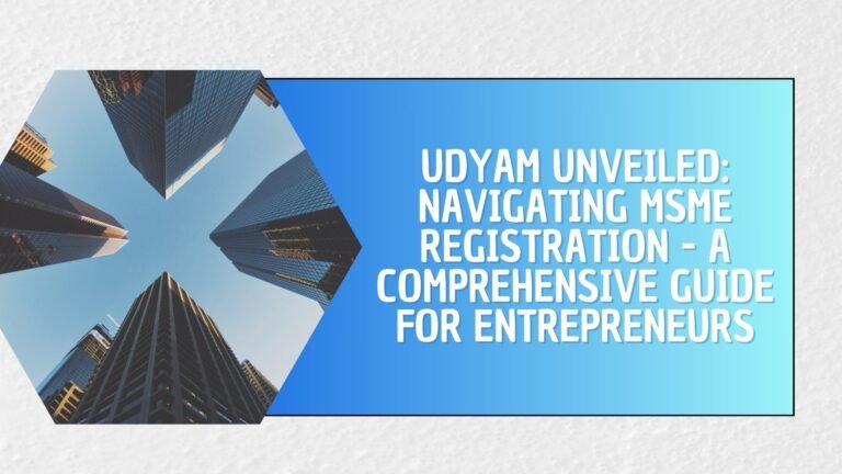 Udyam Unveiled: Navigating MSME Registration - A Comprehensive Guide for Entrepreneurs